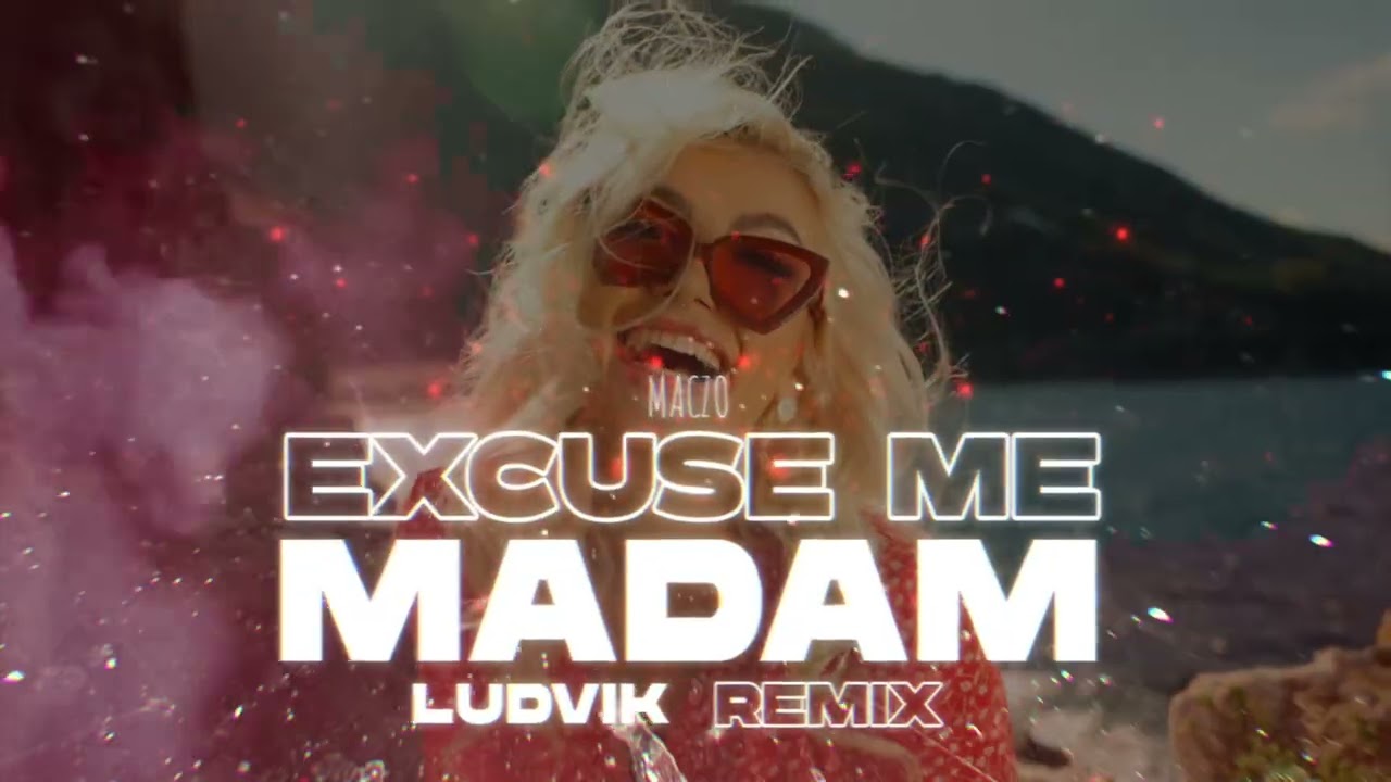 MACZO - Excuse me Madam (Ludvik Remix)