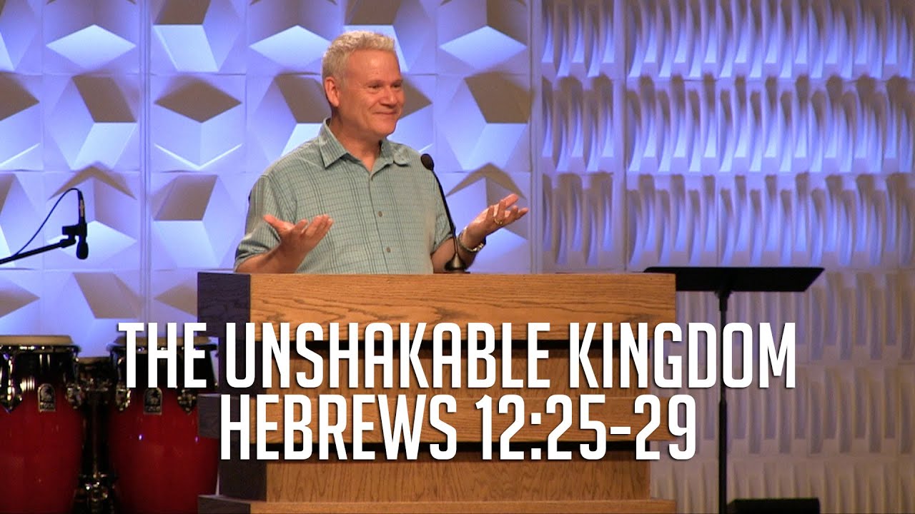Hebrews 12:25-29, The Unshakable Kingdom