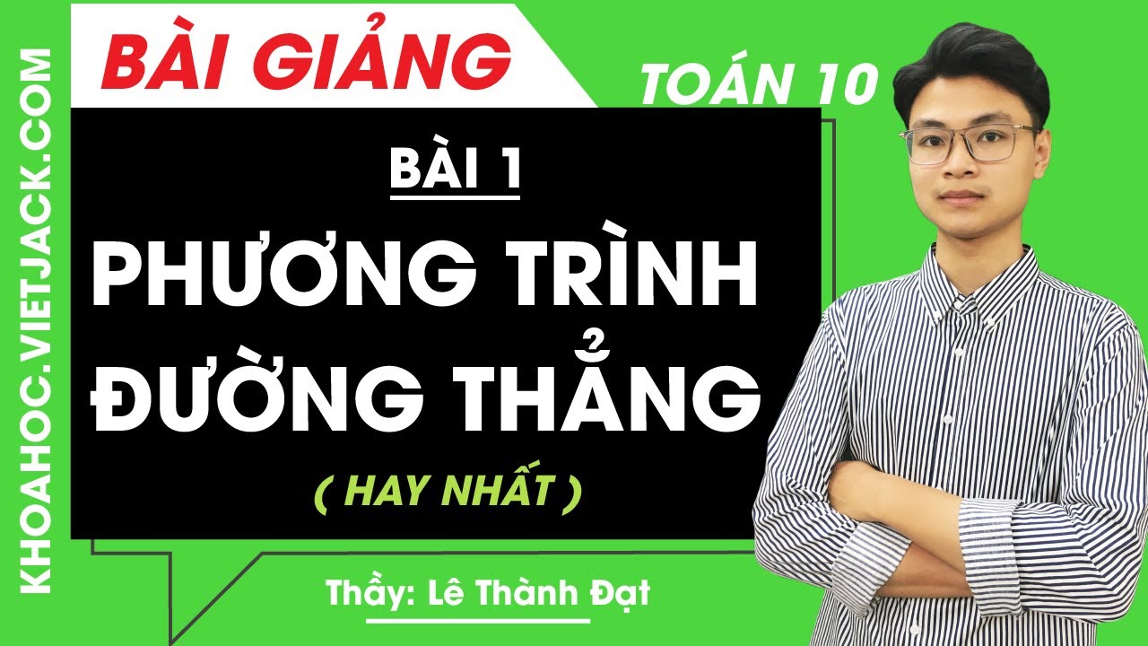 Phương trình đường thẳng - Bài 1 - Toán học 10 - Thầy Lê Thành Đạt (HAY NHẤT)