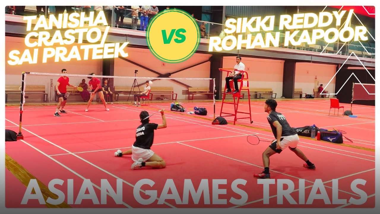 TANISHA CRASTO/SAI PRATEEK VS SIKKI REDDY/ROHAN KAPOOR:ASIAN GAMES 2023 SELECTION TRIALS