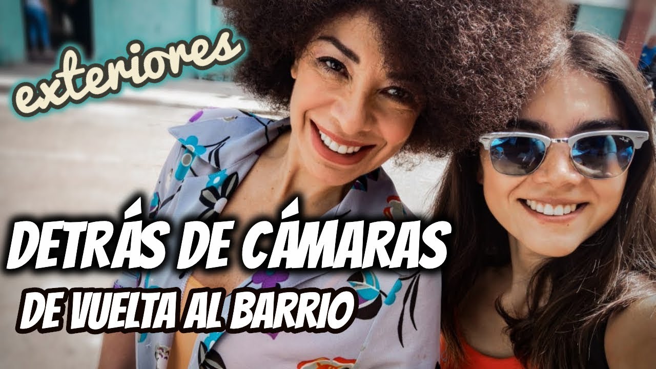 DETRÁS DE CÁMARAS DE VUELTA AL BARRIO