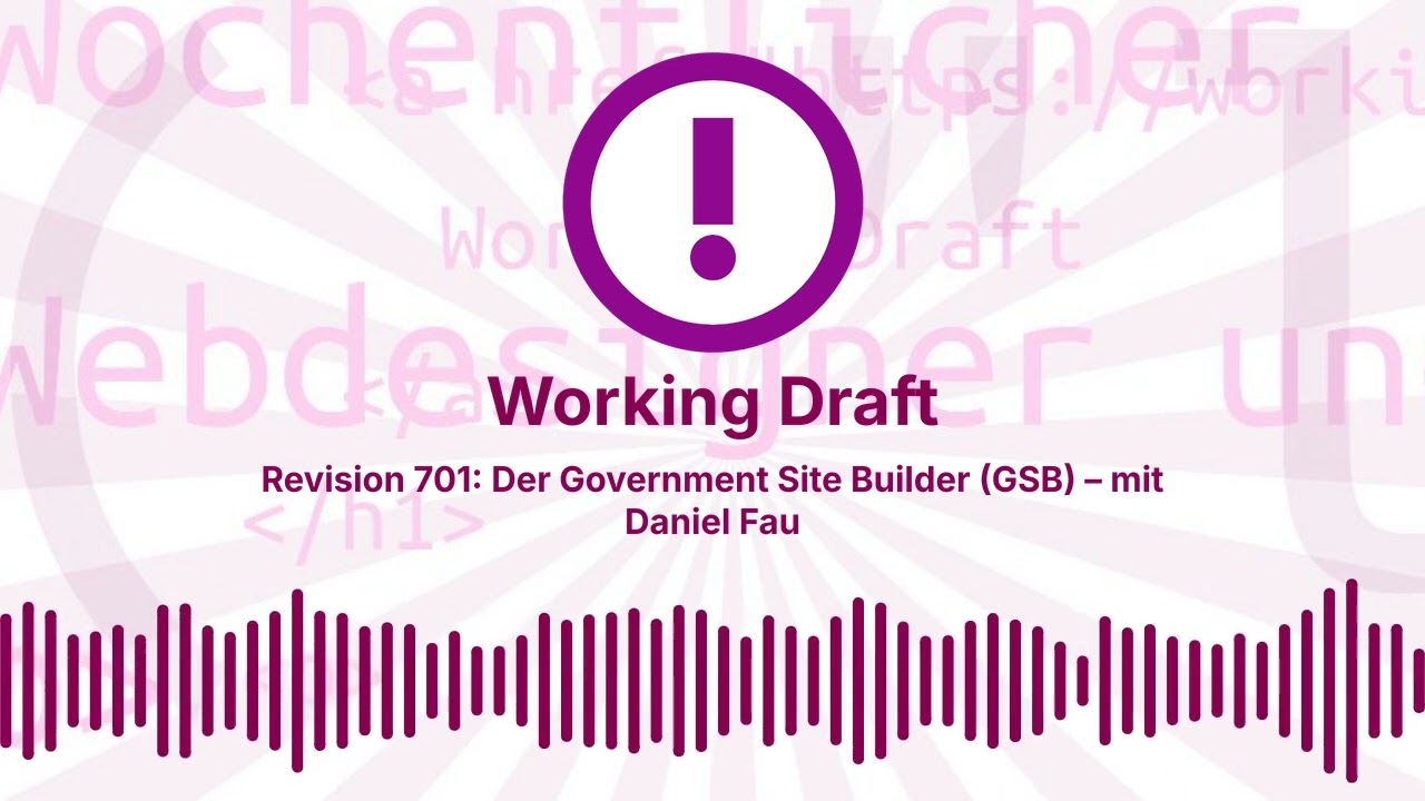 Revision 701: Der Government Site Builder (GSB) – mit Daniel Fau | Working Draft