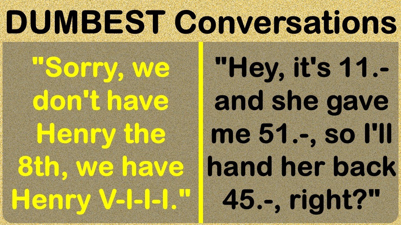 DUMBEST, Funniest Conversations That Will Get You Laughing