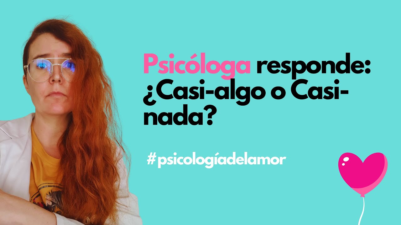Psicóloga responde: ¿Casi algo o Casi nada?