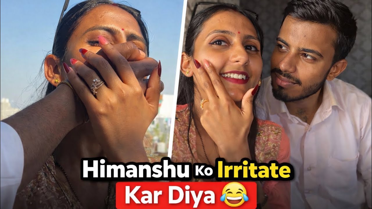 HIMANSHU KO IRRITATE KAR DIYA😂😂|COUPLE VLOG😍