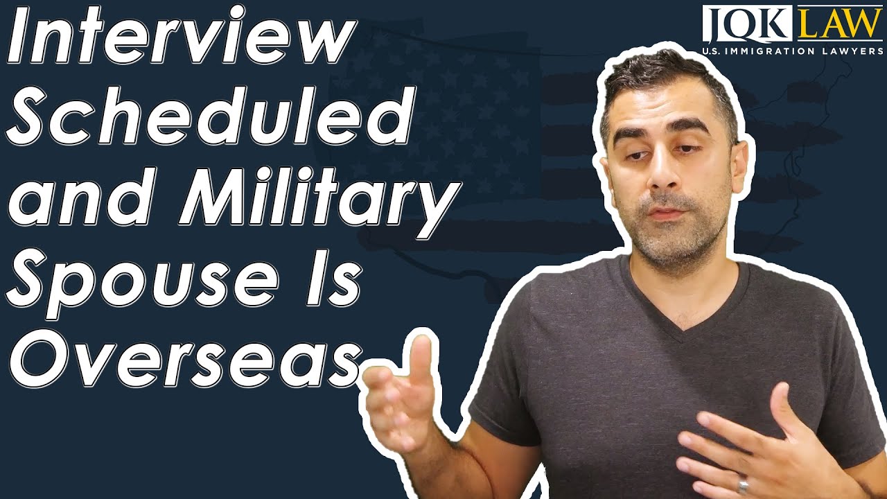 Interview Scheduled and Military Spouse Is Overseas