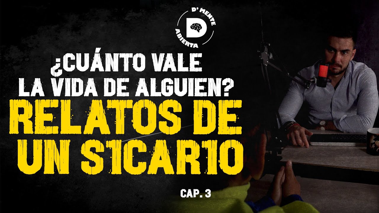 ¿CUÁNTO VALE LA VIDA DE ALGUIEN? RELATOS DE UN S1CAR10 |D'MENTE ABIERTA| EP 3