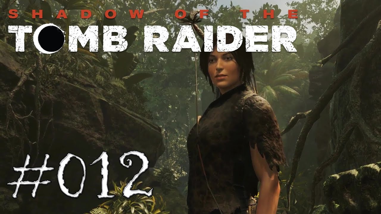 DIE HERZENSGUTE LARA ! #012 - SHADOW OF THE TOMB RAIDER