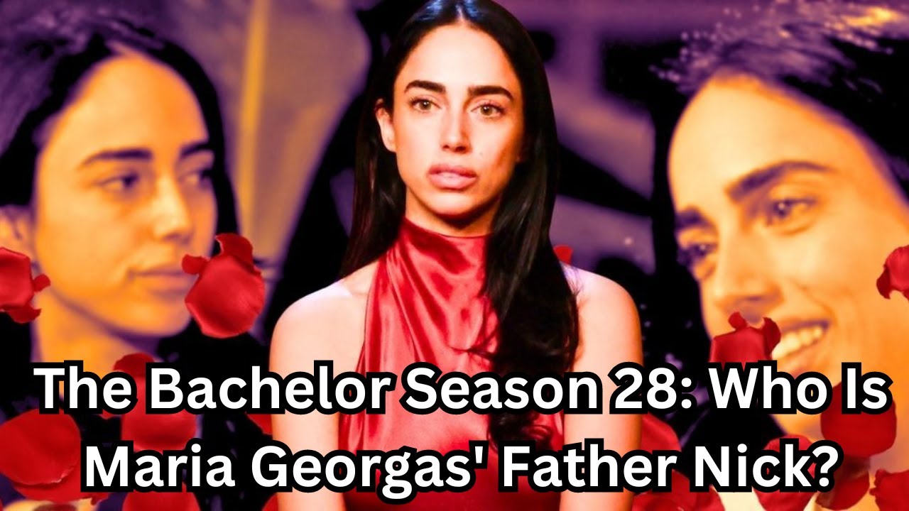 The Bachelor Season 28: Who Is Maria Georgas' Father Nick?
