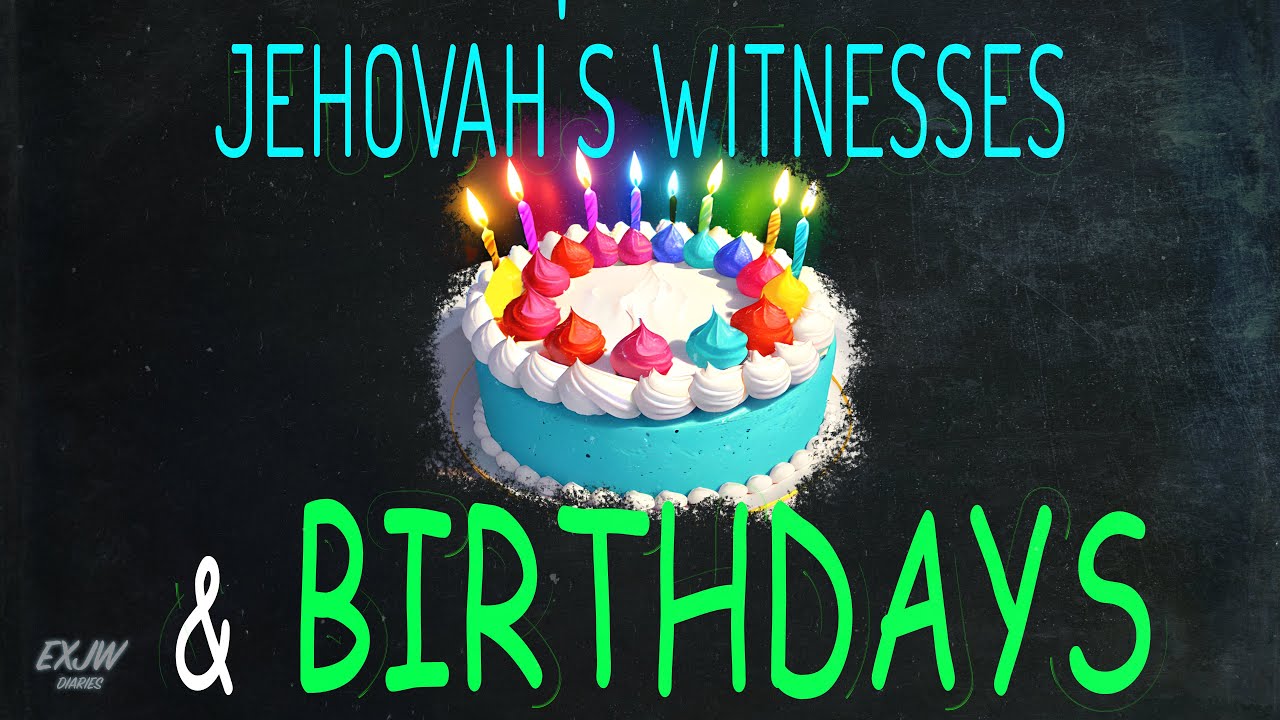 Jehovah's Witnesses and Birthdays - Are They Overstepping?