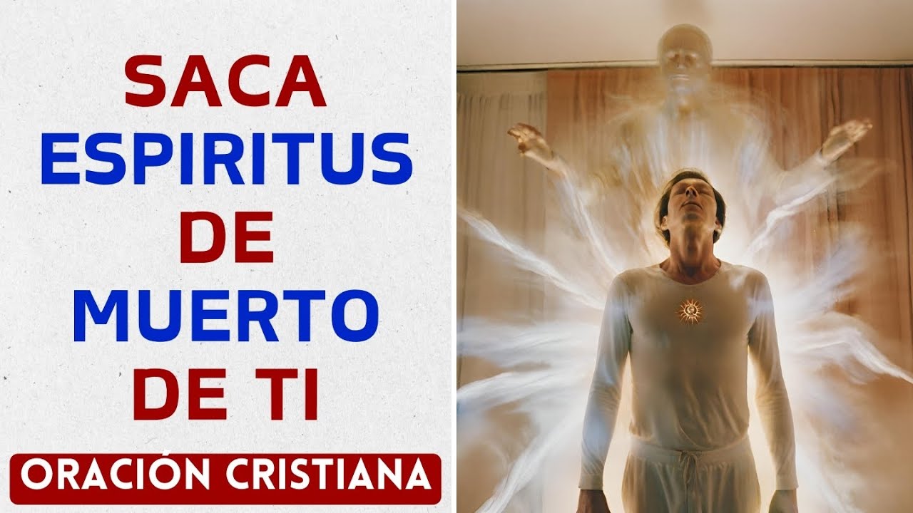 Oración para sacar espíritus de muertos de tu cuerpo