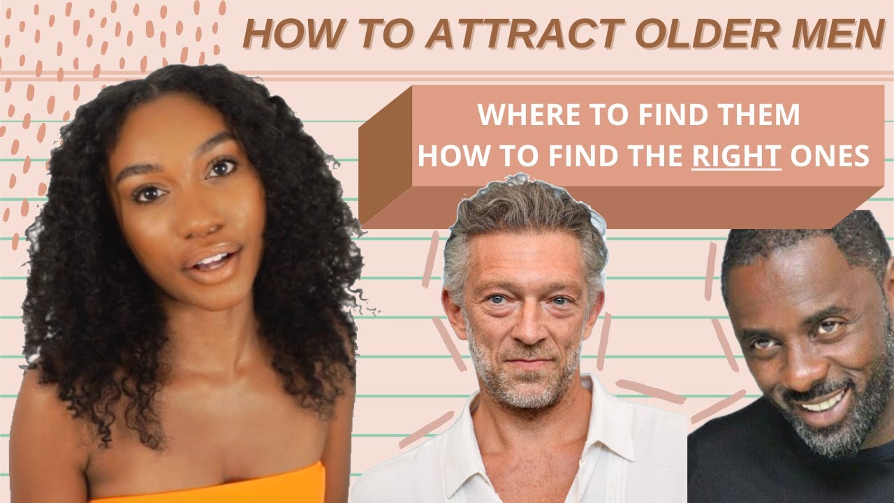 How To Attract Older Men 👴🏽|Where to Find Older Men, How to Talk to Older Men, Attracting Good Men