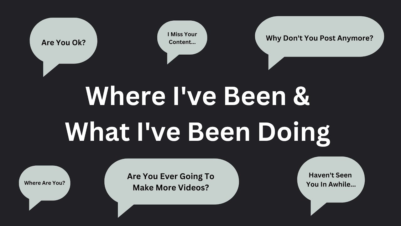 Where I’ve Been and What I’ve Been Doing
