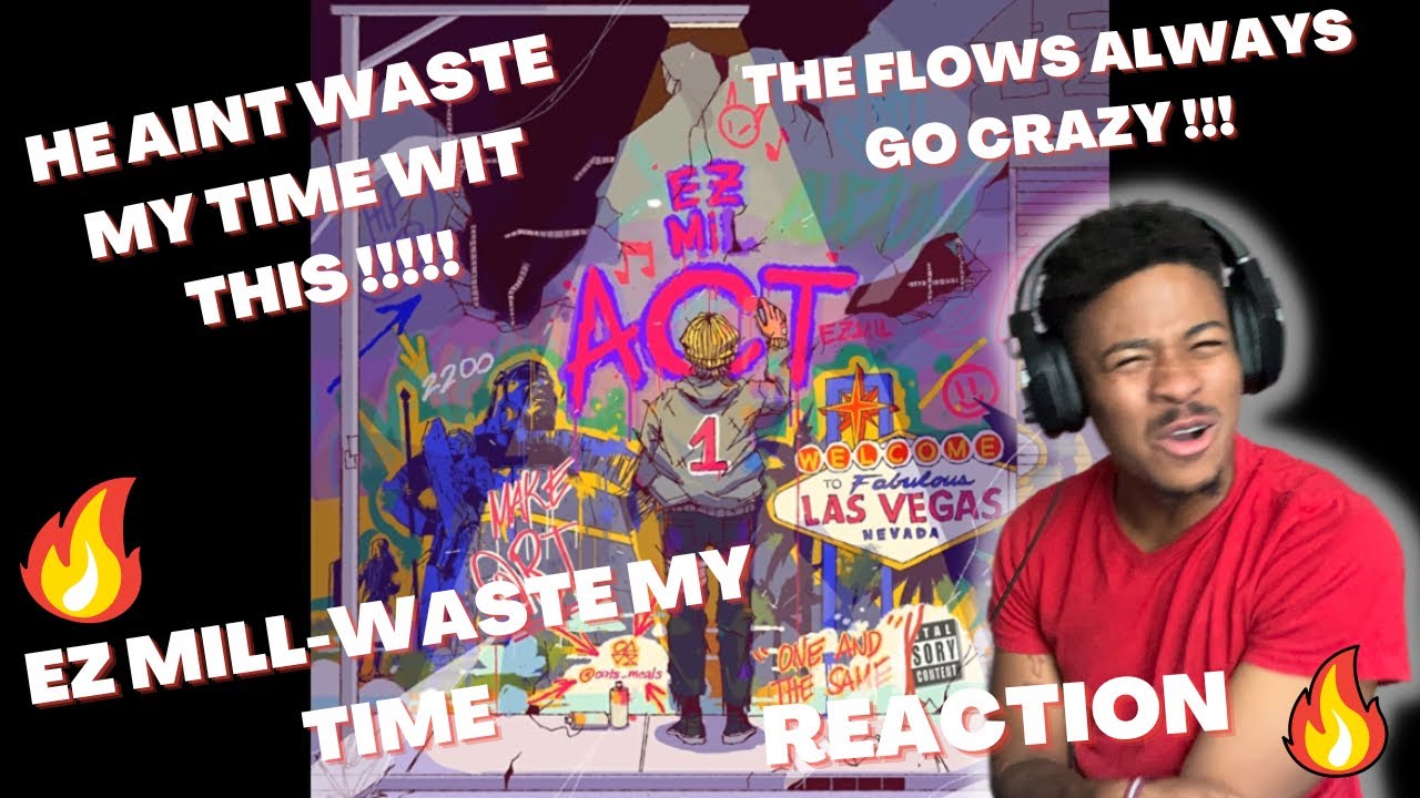 HE DEFINITELY DIDNT WASTE MY TIME🔥EZ MILL-WASTE MY TIME (REACTION)🤯