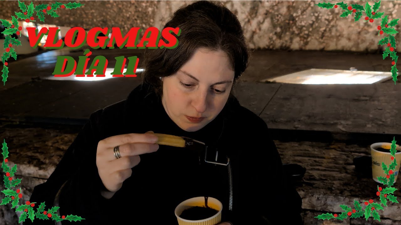 #VLOGMAS DIA 11: EL FRÍO ME OBLIGÓ A COMER CHURROS (LO JURO)