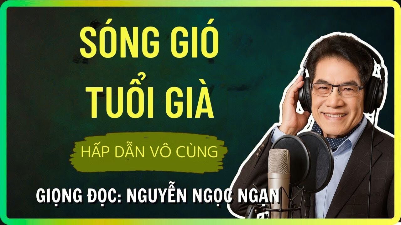 SÓNG GIÓ TUỔI GIÀ - Tìm Lại Mái Nhà Bình Yên - Nguyễn Ngọc Ngạn - Tâm Sự Đêm Khuya