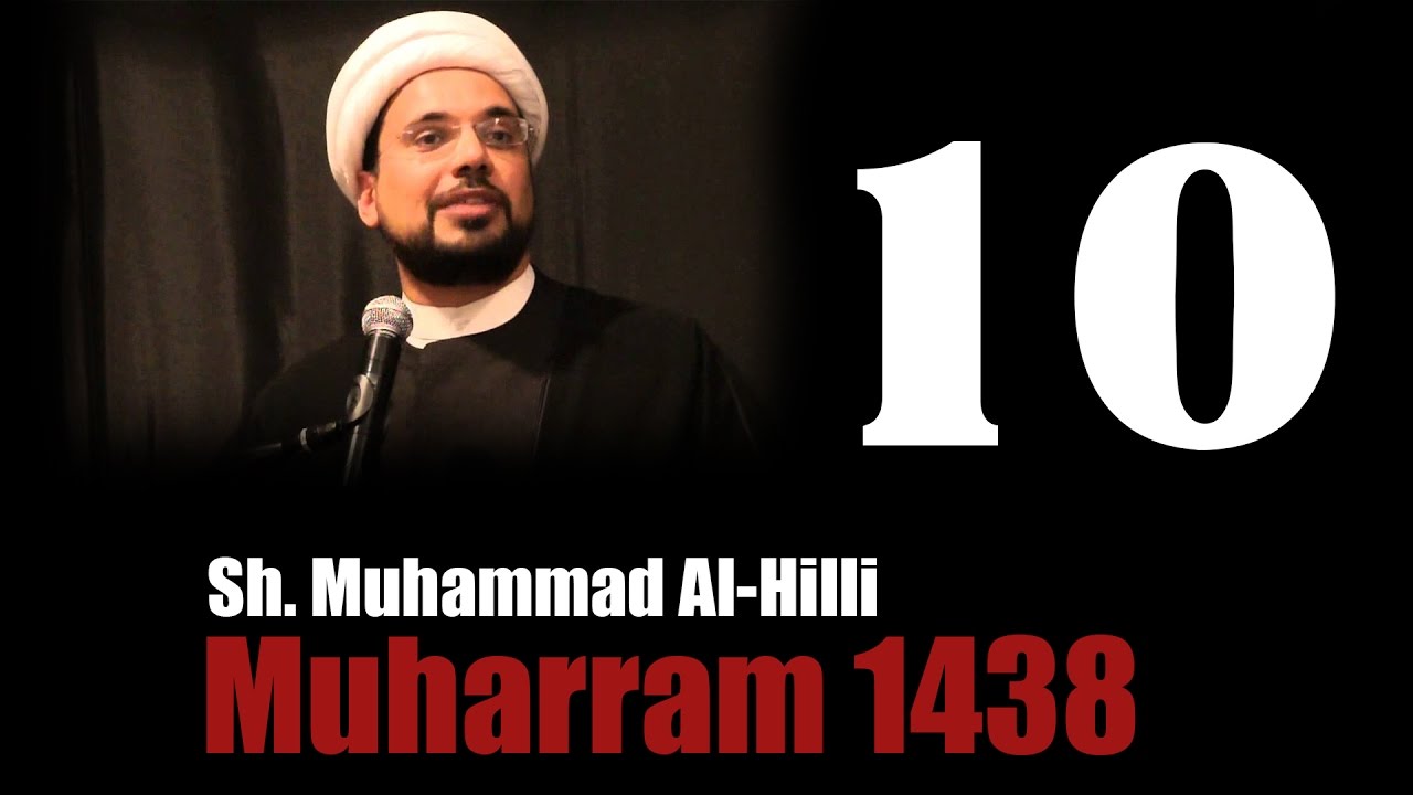 10. The Meaning & Power of 'Labbayk Ya Hussain' - Sheikh Mohammed al-Hilli | Muharram 1438