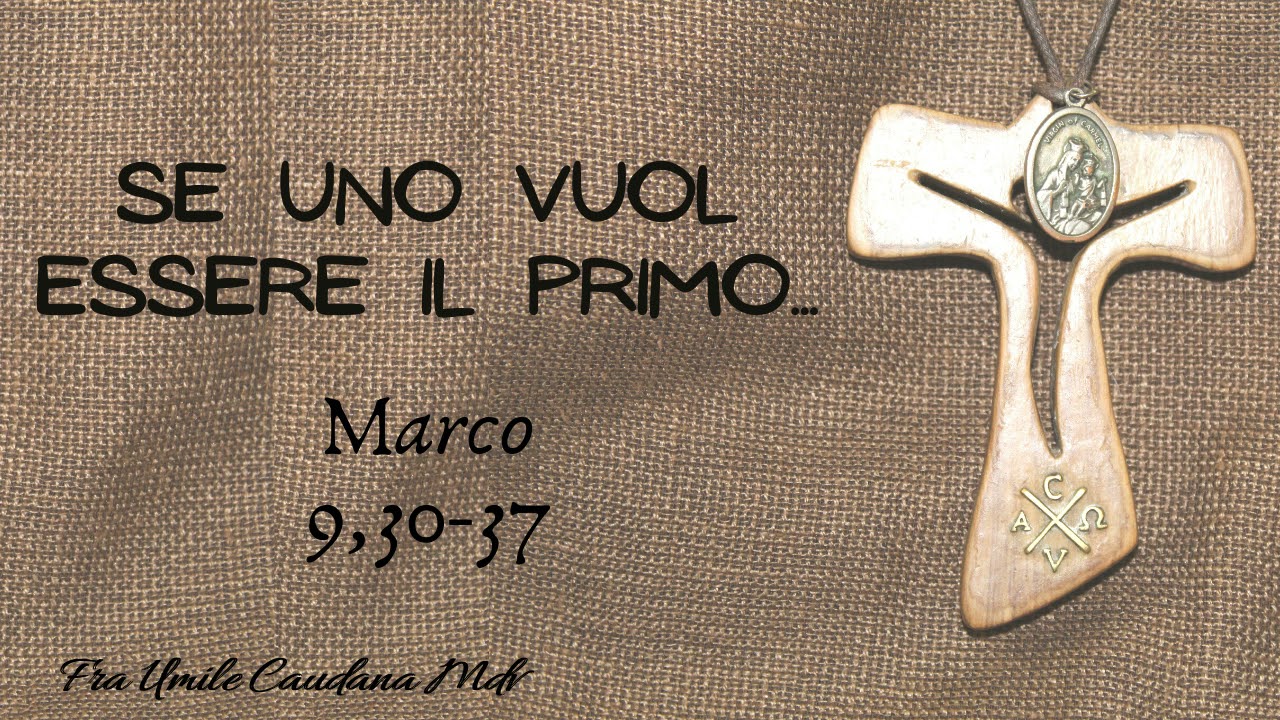Se uno vuol essere primo... (Mc 9,30-37), a cura di frà Umile mdv