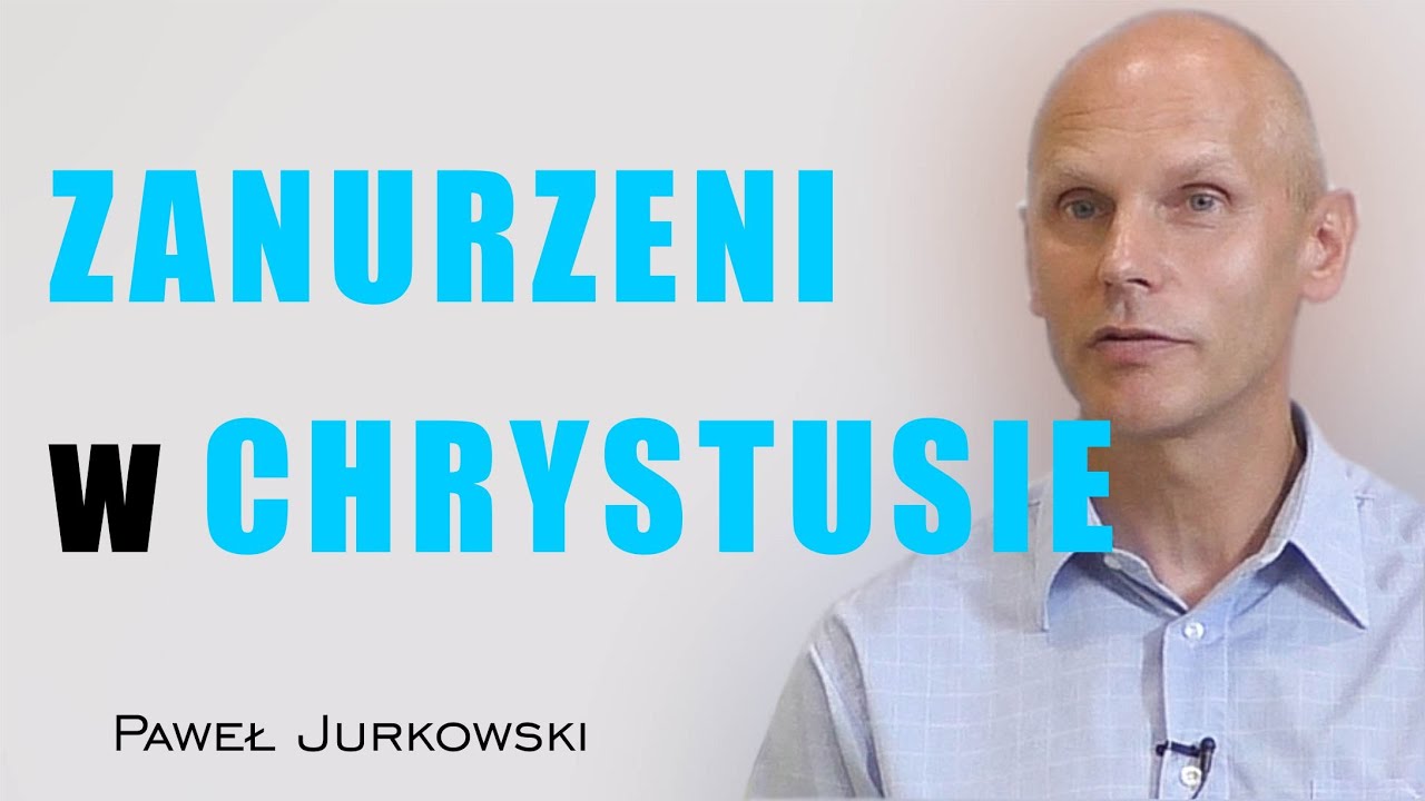 Zanurzeni w Chrystusie - Paweł Jurkowski