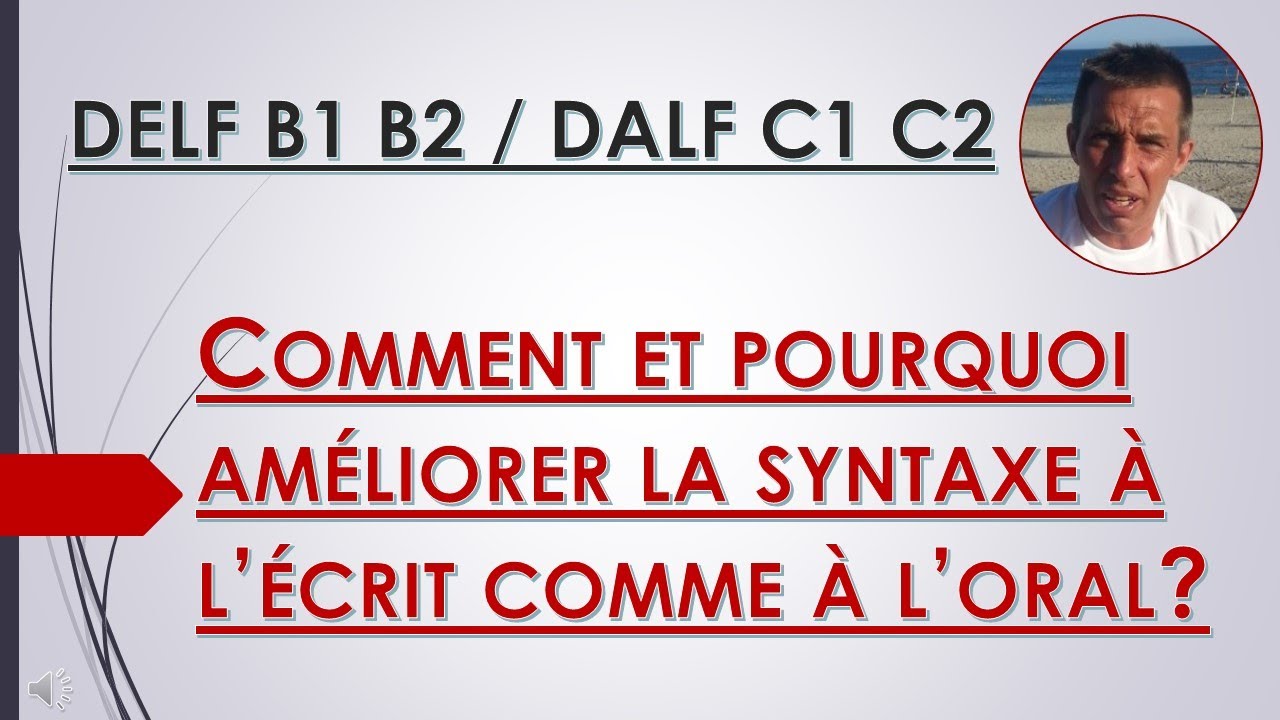 DELF DALF   Comment améliorer la syntaxe à l'écrit et à l'oral   Cours complet