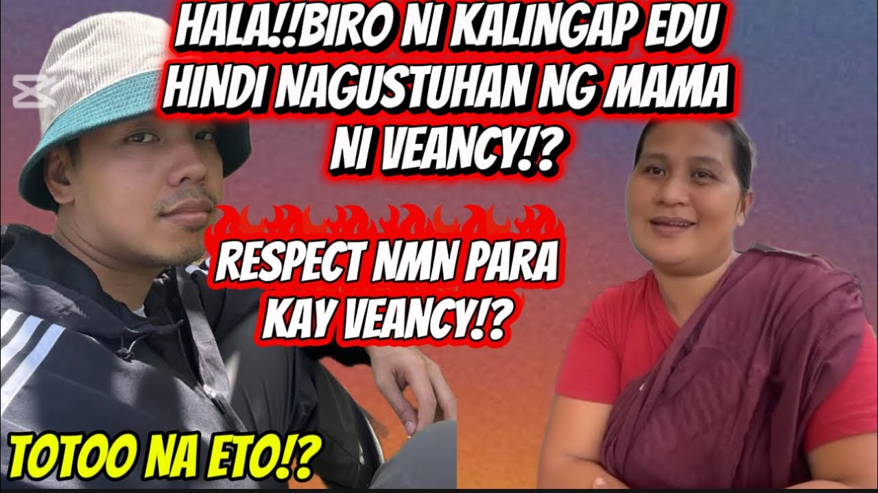 🟡MAMA NI VEANCY HINDI NAGUSTUHAN ANG BIRO NI KALINGAP EDU!?ETO PALA ANG DAHILAN?