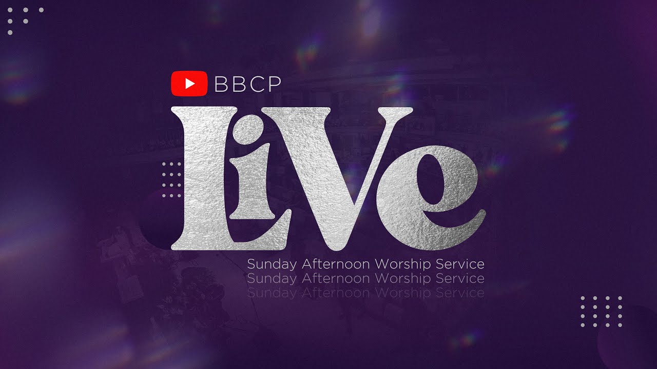 BBCP LIVE | SUNDAY AFTERNOON WORSHIP SERVICE