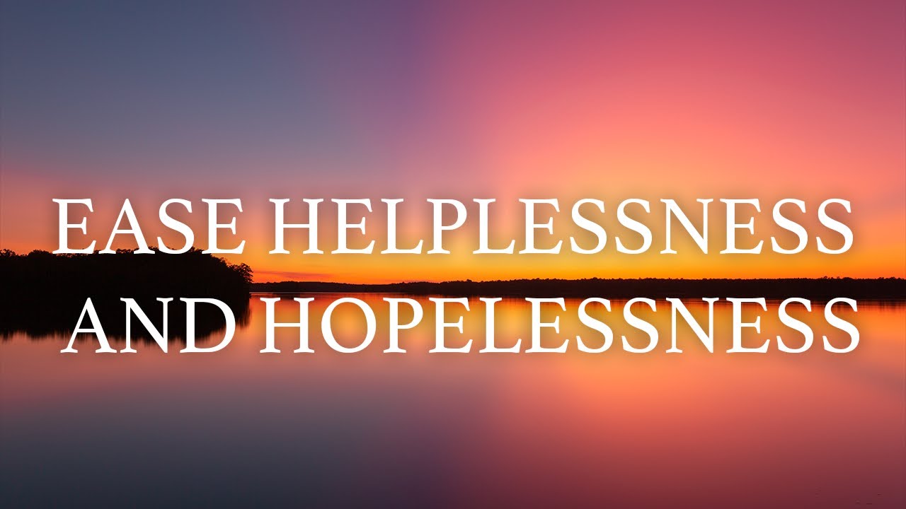Relaxing & Uplifting Meditation, Let Go Of Helplessness & Hopelessness, Support Your Mental Health