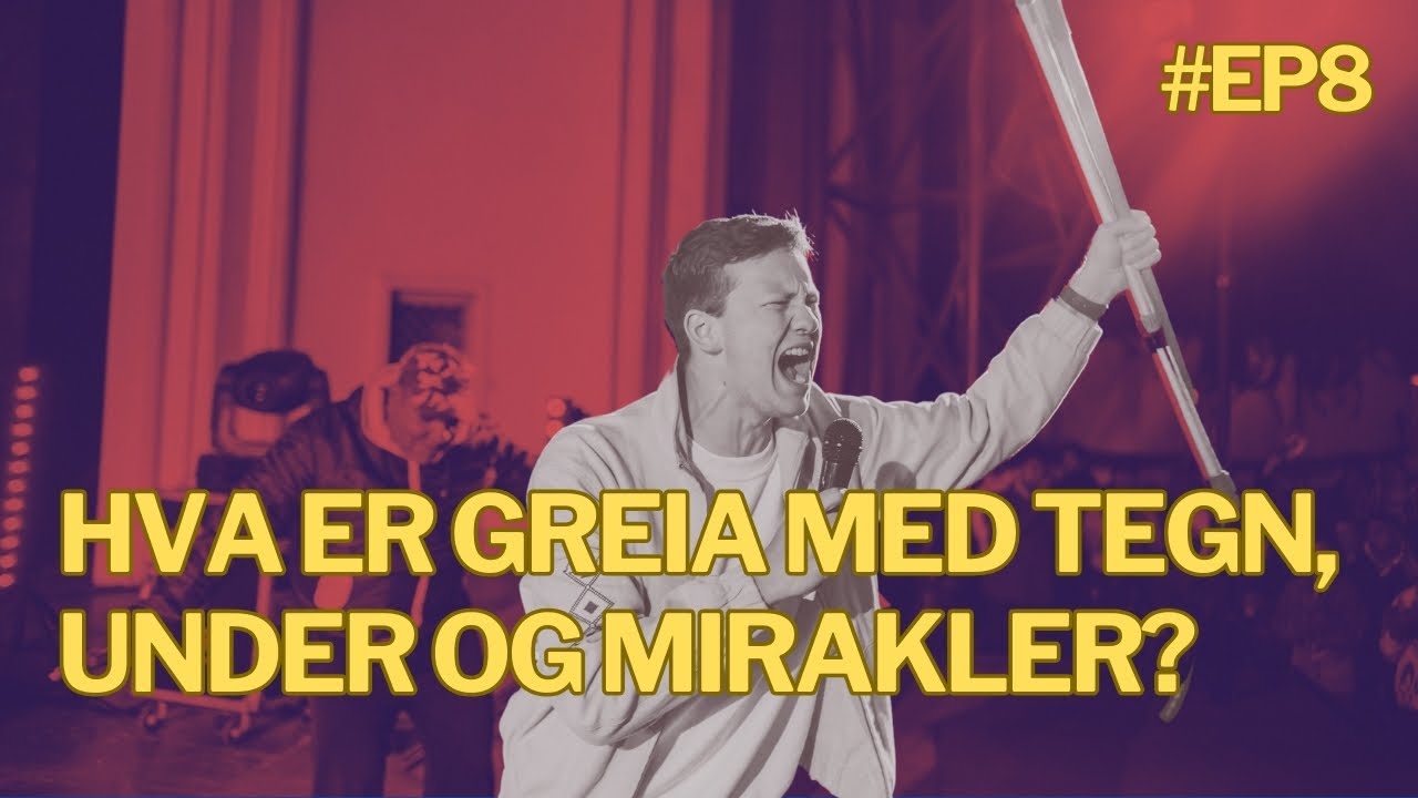 Hva er greia med tegn, under og mirakler? #EP8