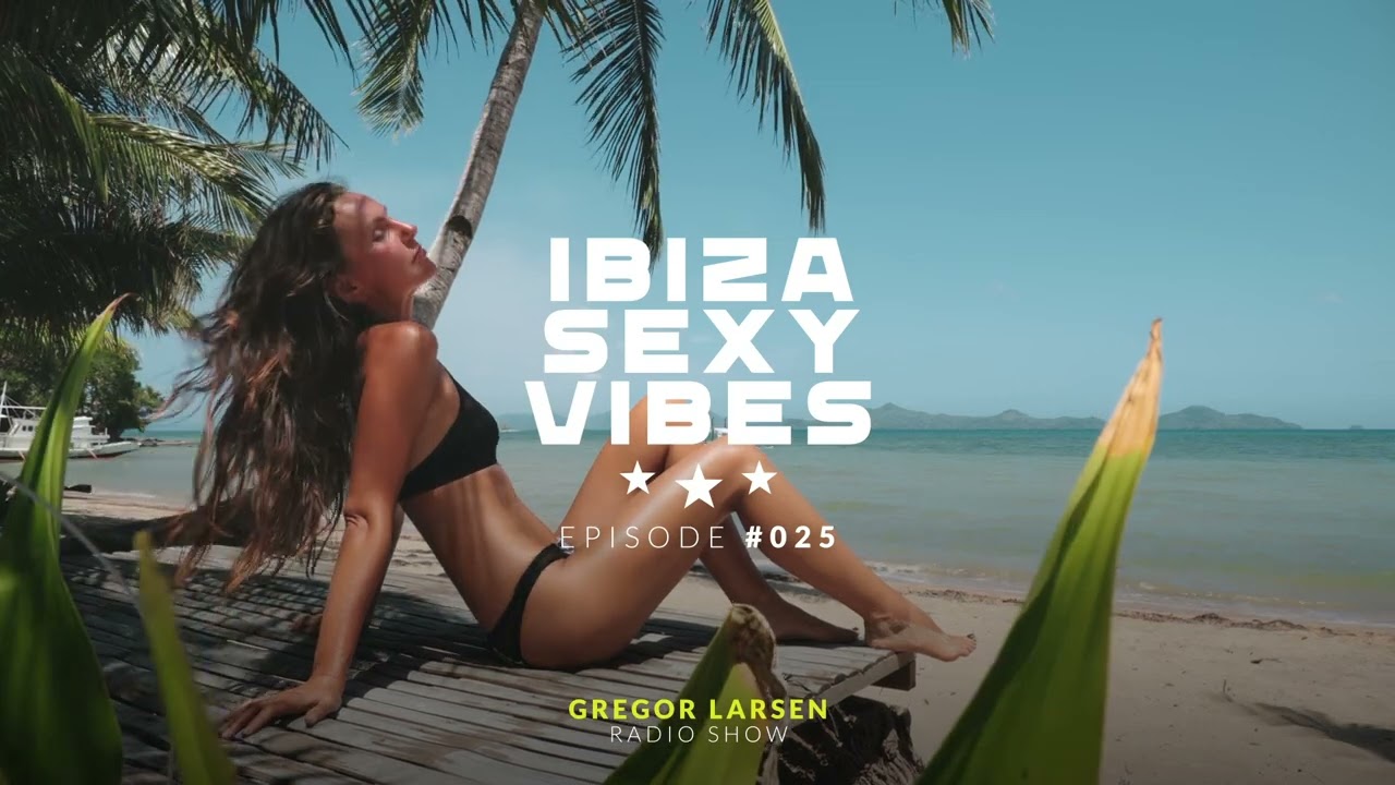 Gregor Larsen - IBIZA SEXY VIBES (Episode #025)