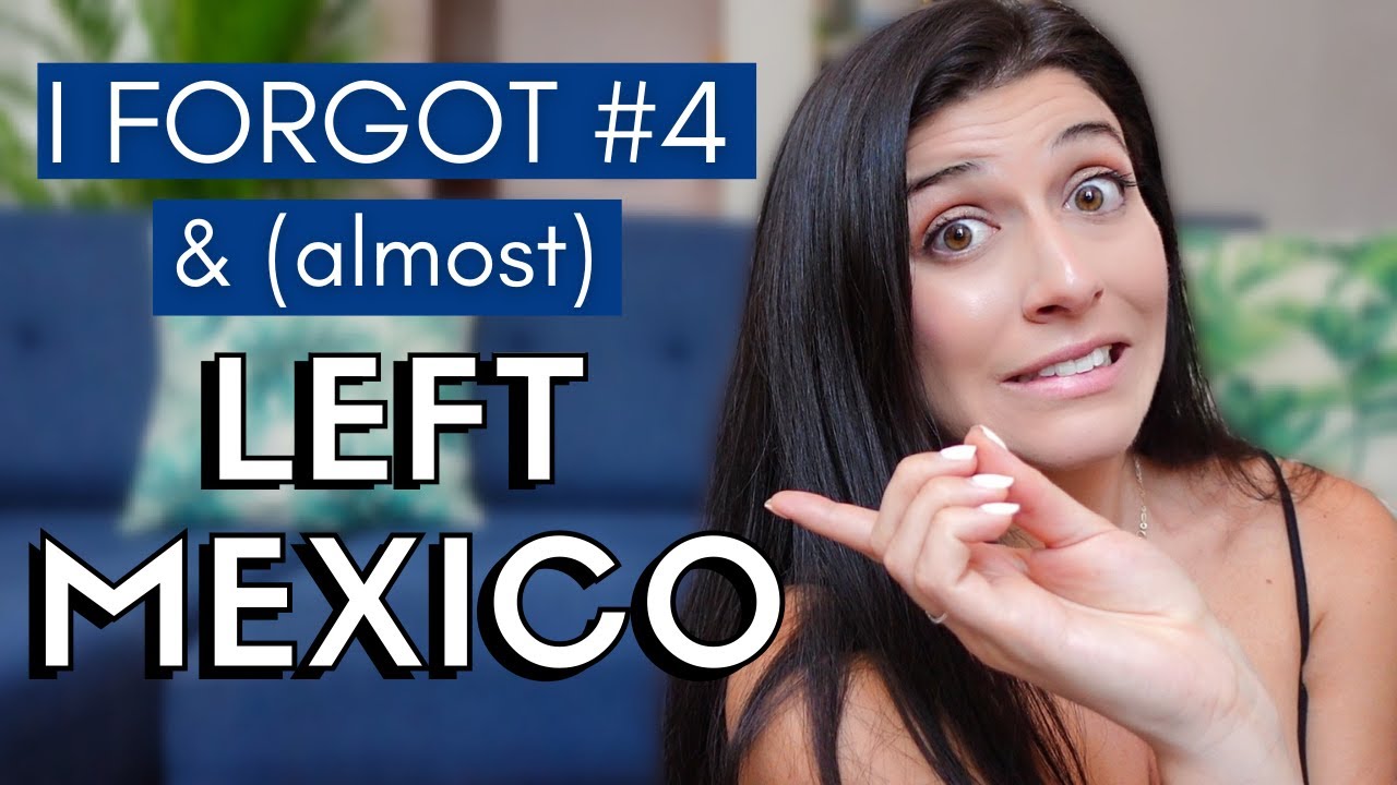 7 Important Things People FORGET When MOVING to MEXICO from the U.S.
