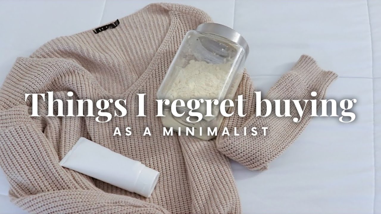 Things I REGRET buying after living a minimalist lifestyle