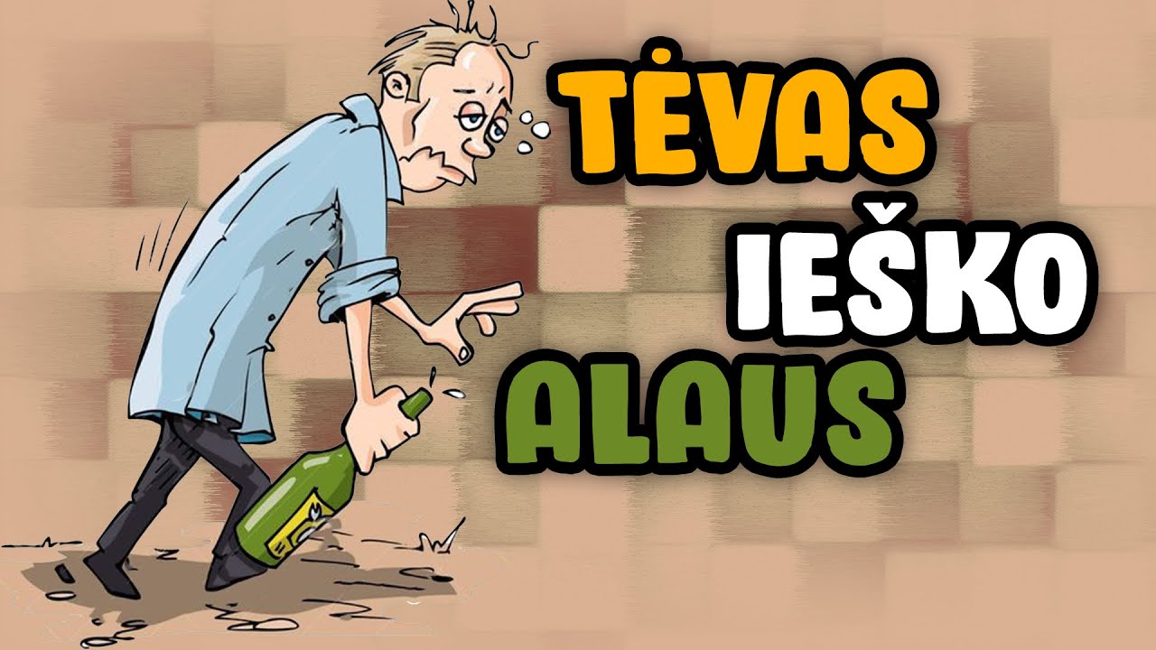MANO TĖTIS IEŠKO ALAUS!