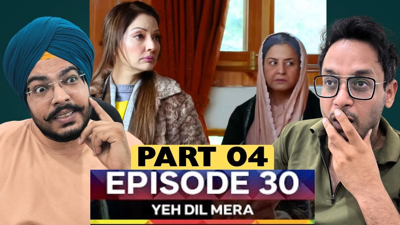 Yeh Dil Mera - Episode 30 | Part 04 - { Ahad Raza Mir & Sajal Aly } | Reaction Chamber