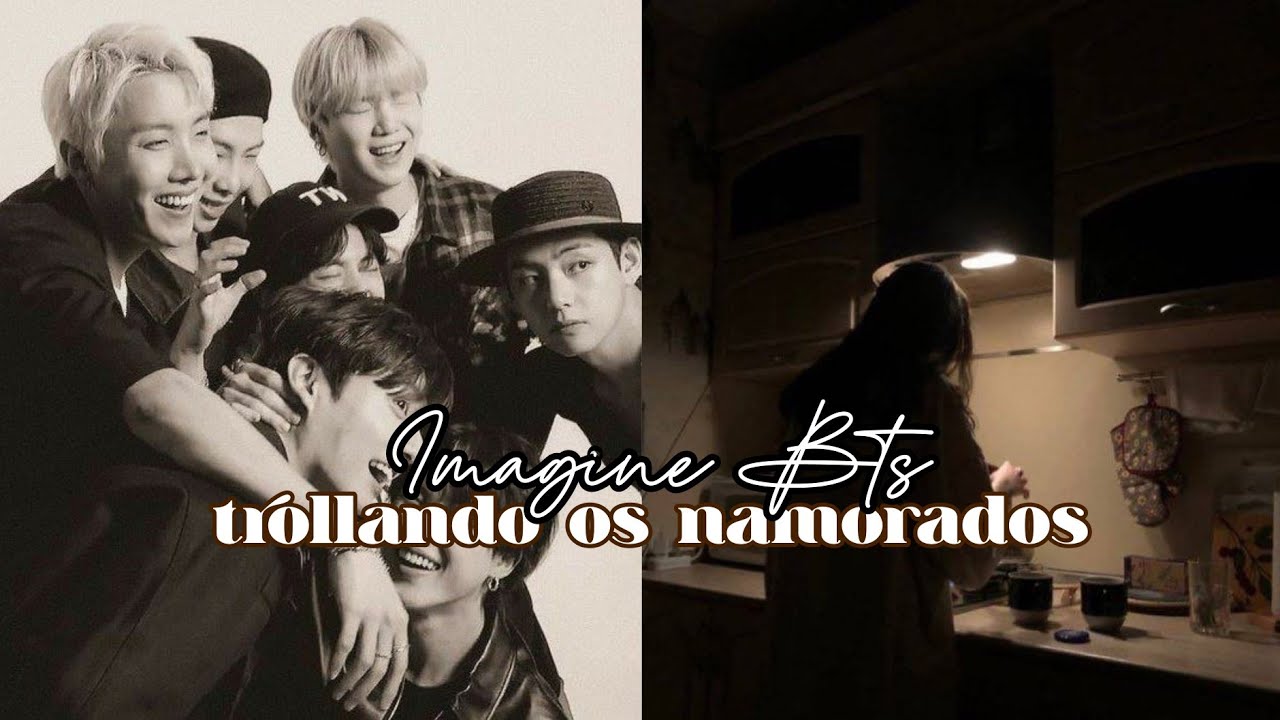 𝐈𝐌𝐀𝐆𝐈𝐍𝐄 𝐁𝐓𝐒 - trollando os namorados (descrição)