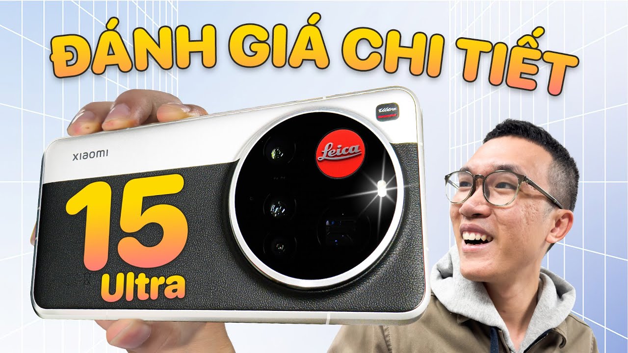 Đánh giá chi tiết Xiaomi 15 Ultra: còn thiếu gì để chung mâm Apple và Samsung?