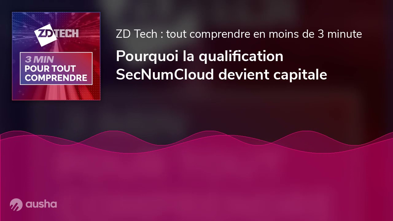 Pourquoi la qualification SecNumCloud devient capitale
