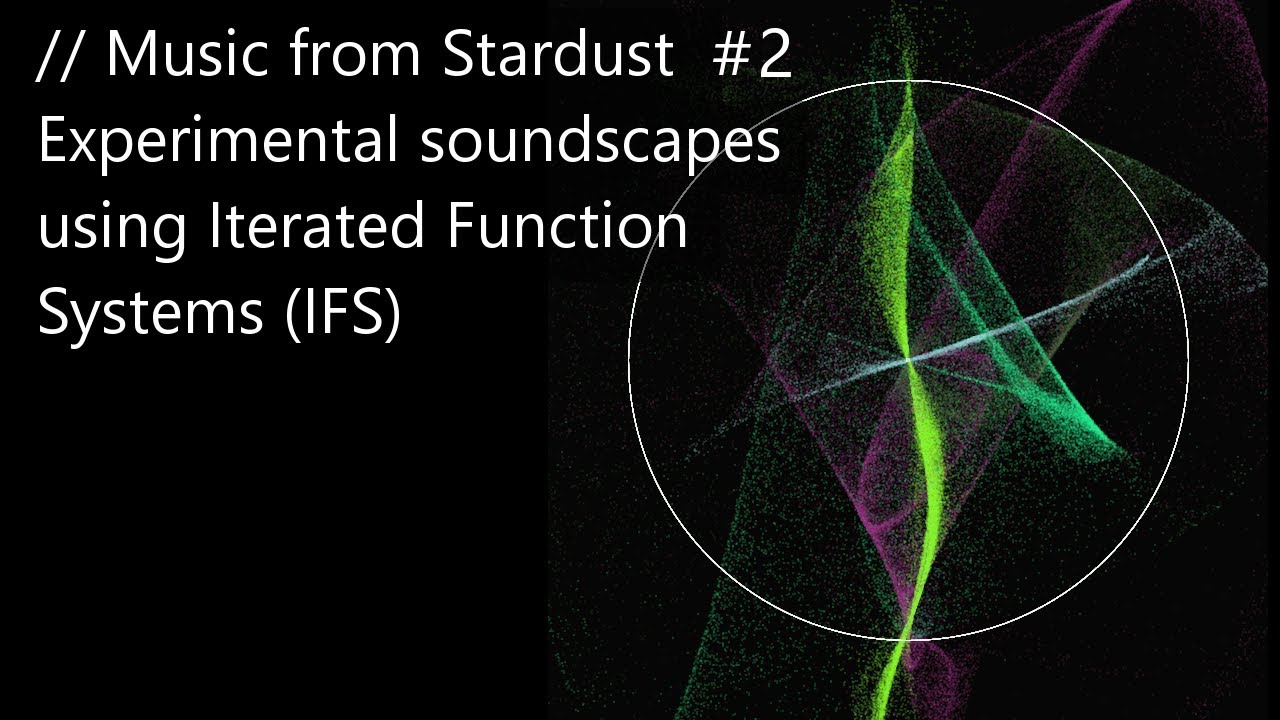 Music from Stardust #2  - Experimental soundscapes using Iterated Function Systems (IFS)