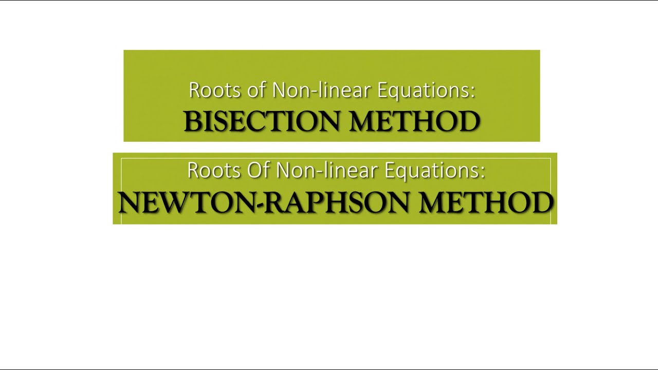 NUMERICAL METHODS: Roots of nonlinear equations ( Bisection method & Newton Raphson method)