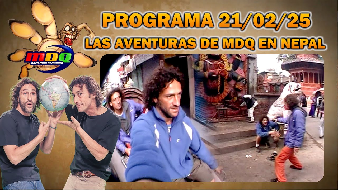 MDQ PARA TODO EL MUNDO - Programa 21/02/25 - EUGENIO Y CULINI, PERDIDOS EN EL TECHO DEL MUNDO: NEPAL