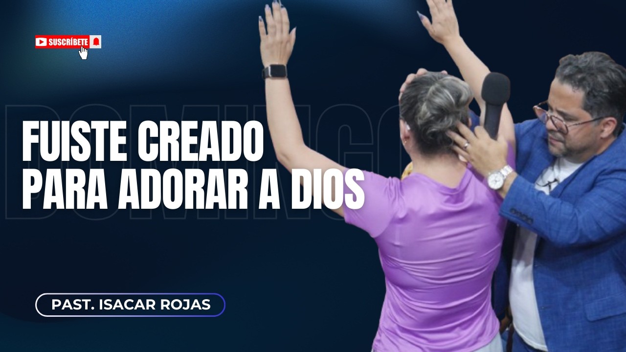Past. Isacar Rojas | Fuiste Creado para Adorar a Dios