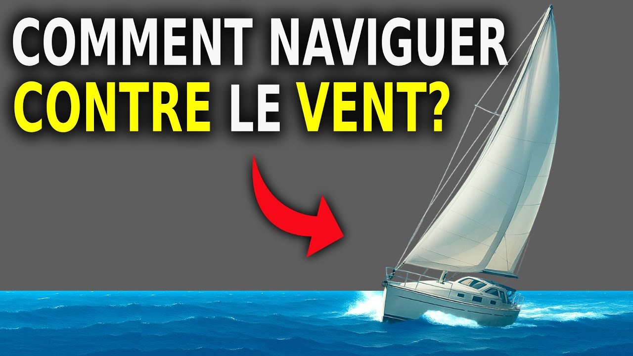 Comment un VOILIER peut naviguer CONTRE LE VENT?