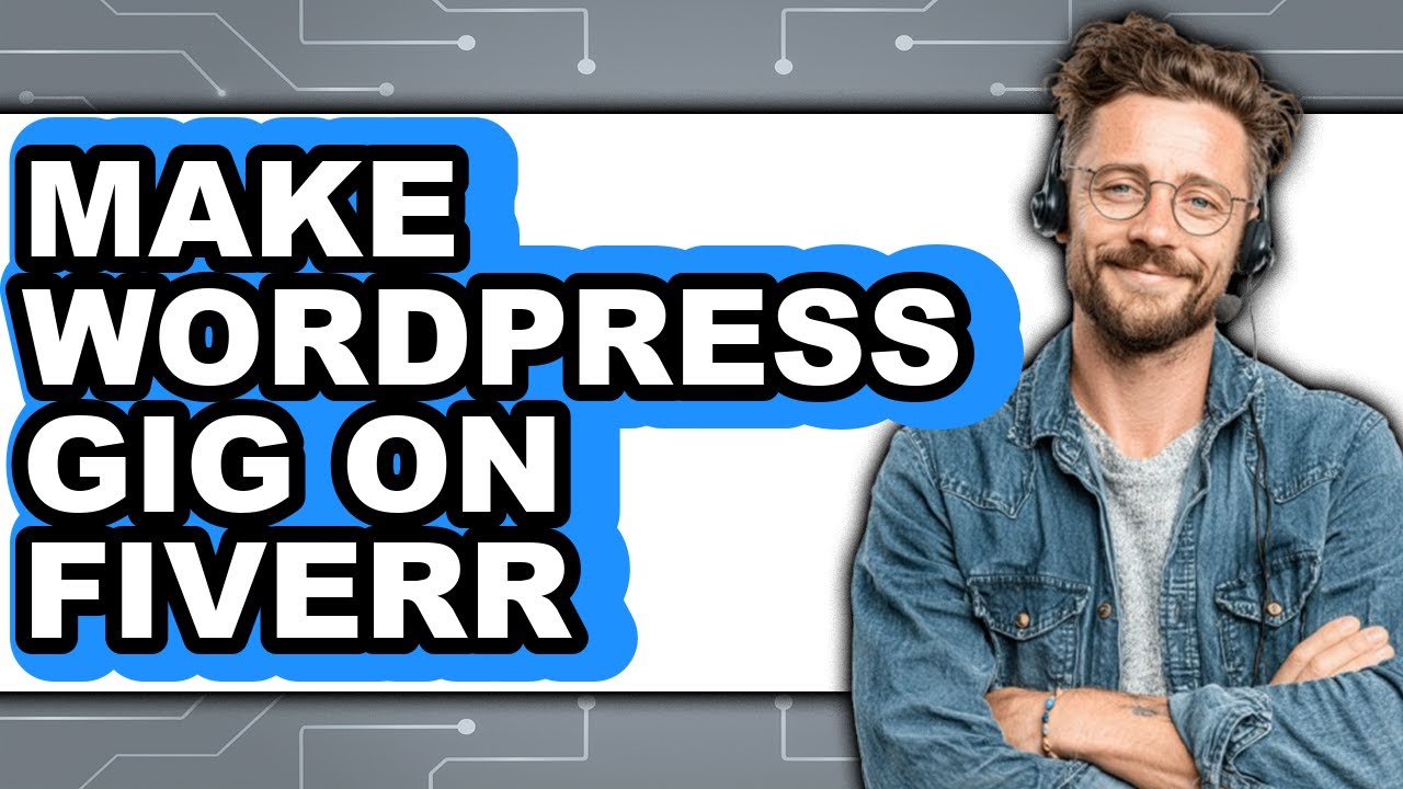 How to Make a WordPress Gig on Fiverr in 2025 - Full Guide