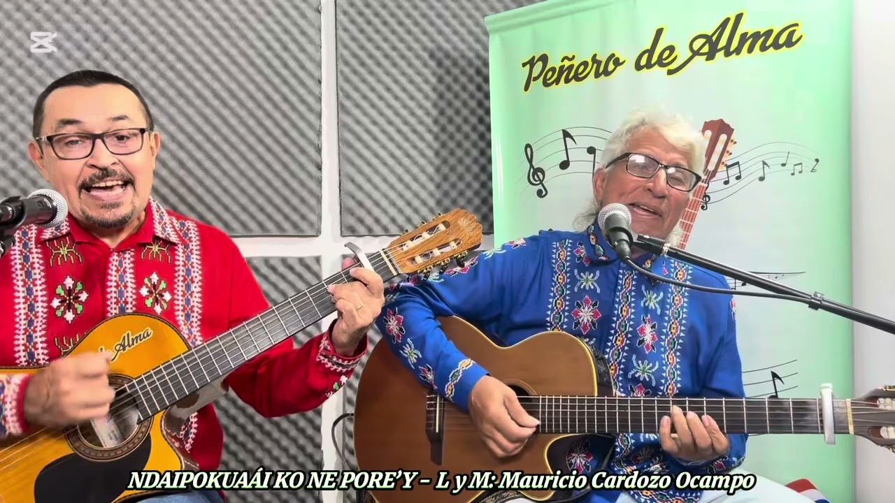 NDAIPOKUAÁI KO NÊ PORE’Y, canción paraguaya, letra y música de Mauricio Cardozo Ocampo.