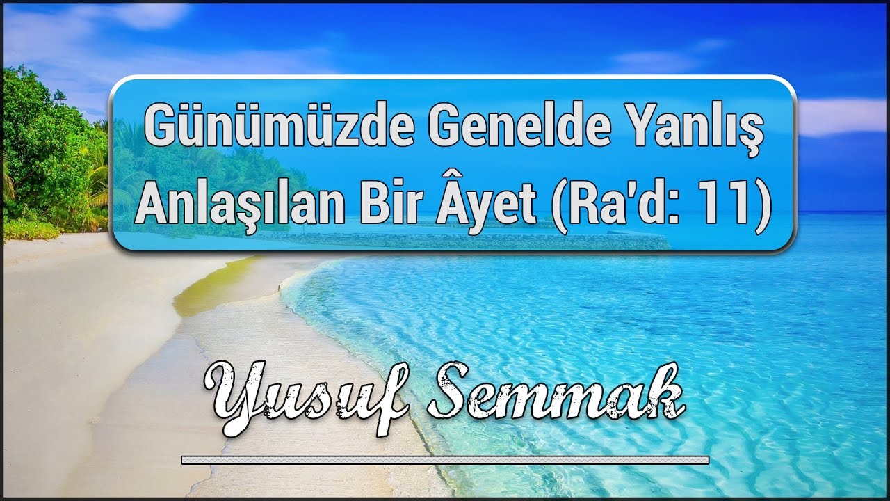 [27] Günümüzde Genelde Yanlış Anlaşılan Bir Âyet | Ra'd: 11 (Yusuf Semmak)