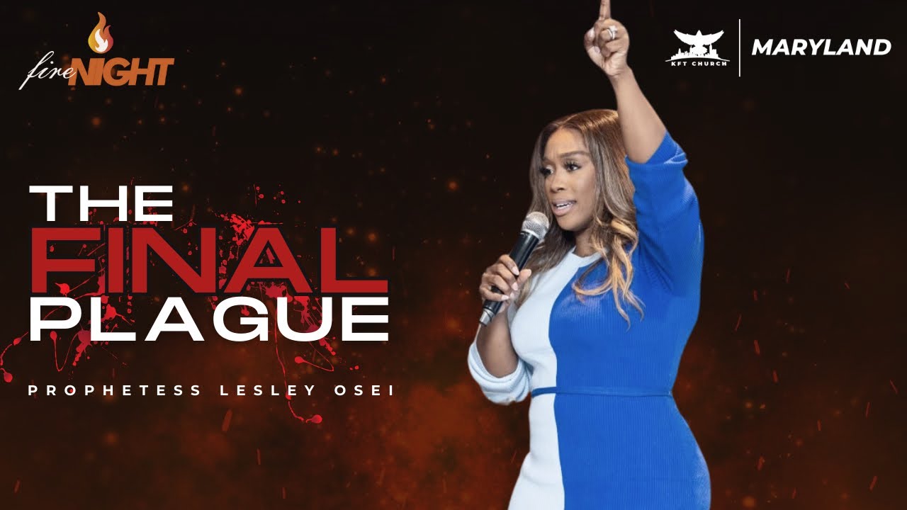 THE FINAL PLAGUE | FIRE NIGHT PRAYERS |PROPHETESS LESLEY OSEI | KINGDOM FULL TAB…