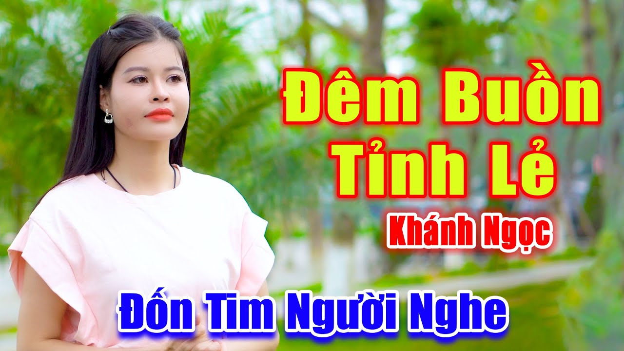 Đêm Buồn Tỉnh Lẻ - Giọng Ca Bolero Đường Phố Đốn Tim Vạn Người Nghe - Khánh Ngọc