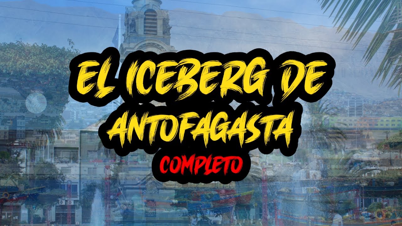 👁️​EL ICEBERG DE #antofagasta COMPLETO | @mikastarbellaoficial
