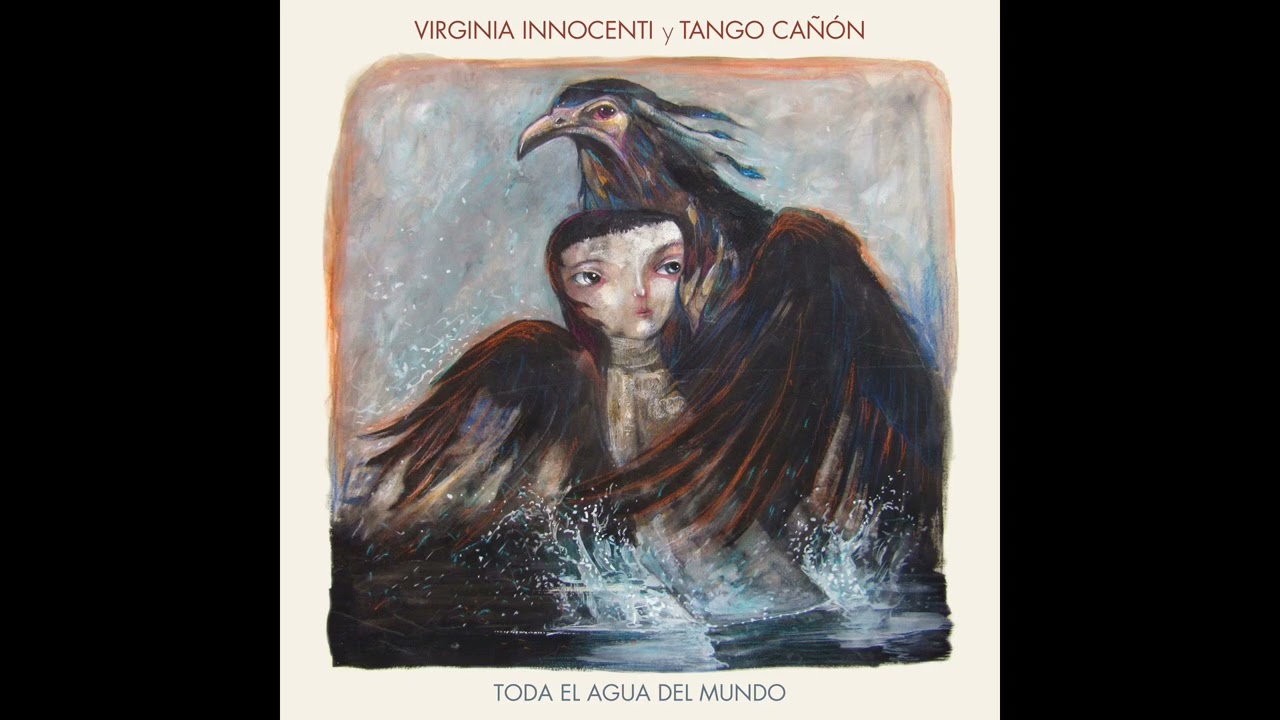 Virginia Innocenti y Tango Cañón - Toda el agua del mundo