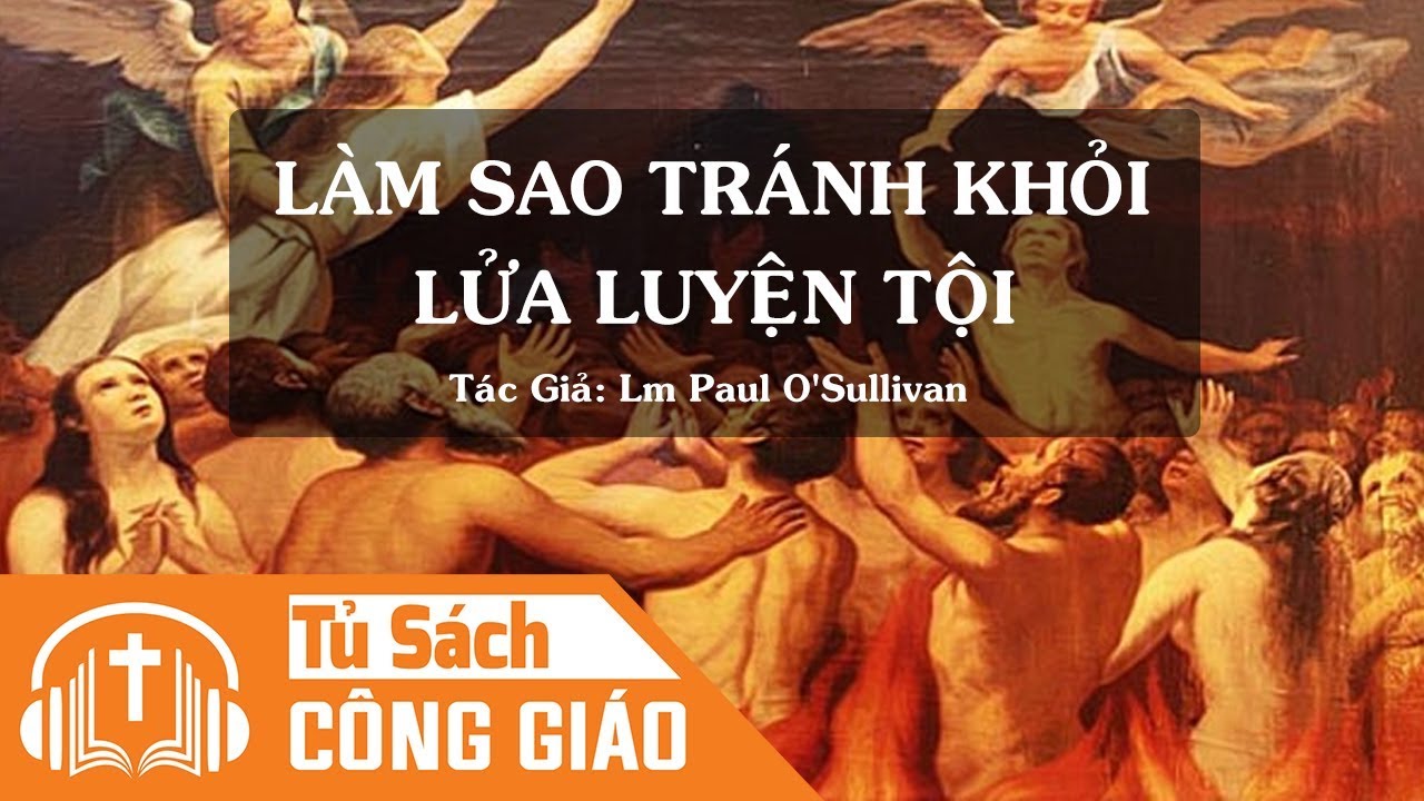 Làm Sao Tránh Khỏi Lửa Luyện Tội - Giai Đoạn Đền Tội Sau Khi Chết | Audio Công Giáo