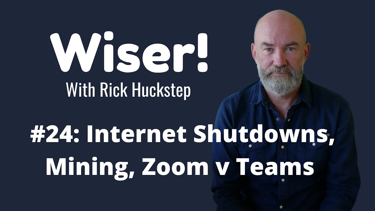 Wiser! #24: When Governments shutdown the Internet. Bitcoin Mining, Zoom v Teams